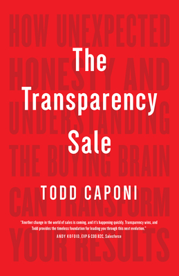 The Transparency Sale: How Unexpected Honesty and Understanding the Buying Brain Can Transform Your Results Cover Image