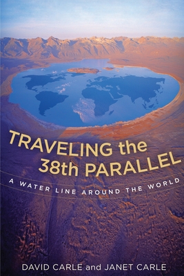 Traveling the 38th Parallel: A Water Line Around the World By David Carle, Janet Carle Cover Image