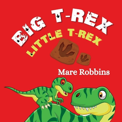 Big T-Rex. Little T-Rex By Mare Robbins Cover Image