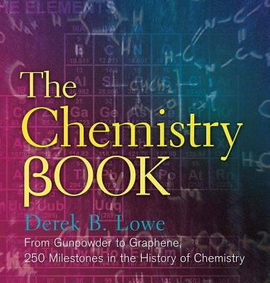 The Chemistry Book: From Gunpowder to Graphene, 250 Milestones in the History of Chemistry Cover Image