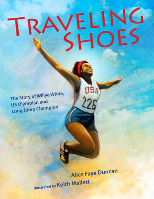 Traveling Shoes: The Story of Willye White, US Olympian and Long Jump Champion By Alice Faye Duncan, Keith Mallett (Illustrator) Cover Image