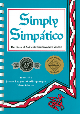 Simply Simpatico: The Home of Authentic Southwestern Cuisine (Flavors of Home) By Junior League of Albuquerque (Compiled by) Cover Image