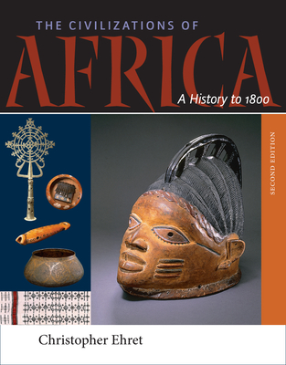 The Civilizations of Africa: A History to 1800 By Christopher Ehret Cover Image