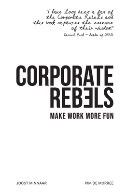 Corporate Rebels: Make Work More Fun By Joost Minnaar, Pim de Morree Cover Image
