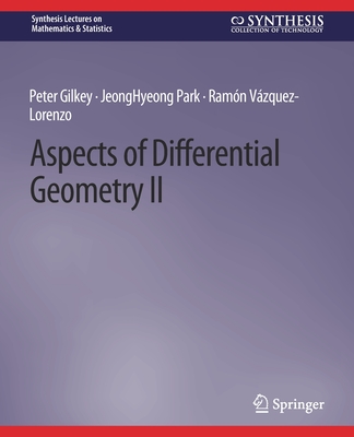 Aspects of Differential Geometry II (Synthesis Lectures on Mathematics & Statistics) By Peter Gilkey, Jeonghyeong Park, Ramón Vázquez-Lorenzo Cover Image
