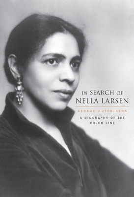 In Search of Nella Larsen: A Biography of the Color Line By George Hutchinson Cover Image