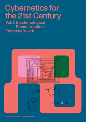 Cybernetics for the 21st Century Vol. 1: Epistemological Reconstruction By Yuk Hui (Editor), Andrew Pickering, Katherine Hayles Cover Image