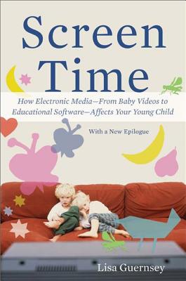 Screen Time: How Electronic Media--From Baby Videos to Educational Software--Affects Your Young Child Cover Image