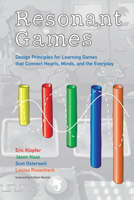 Resonant Games: Design Principles for Learning Games that Connect Hearts, Minds, and the Everyday (The John D. and Catherine T. MacArthur Foundation Series on Digital Media and Learning)