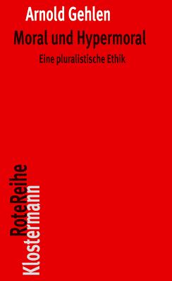 Moral Und Hypermoral: Eine Pluralistische Ethik (Klostermann Rotereihe #5)