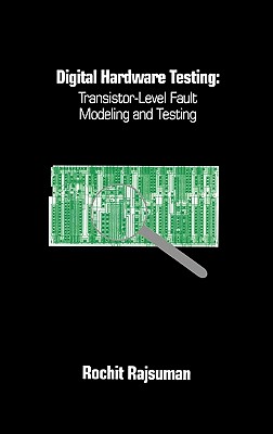 Digital Hardware Testing: Transistor-Level Fault Modeling and Testing (Artech House Telecommunications Library) By Rochit Rajsuman (Editor) Cover Image