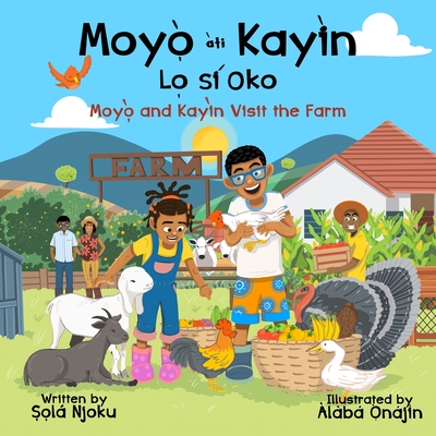 Moyọ̀ àti Kayìn Lọ sí Oko: Moyo and Kayin Visit the Farm (Moyo Ati Kayin)