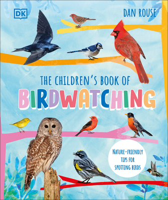 The Children's Book of Birdwatching: Nature-Friendly Tips for Spotting Birds By Dan Rouse Cover Image