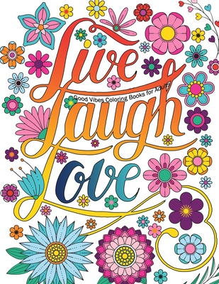 Good Vibes Coloring Books For Adults: Live Laugh Love Inspirational and Motivational sayings coloring book for Adults, Positive Affirmation coloring b By Kevin Perez Cover Image