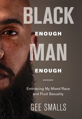 Black Enough Man Enough: Embracing My Mixed Race and Sexual Fluidity Cover Image