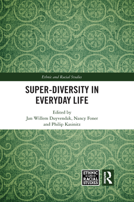Super-Diversity in Everyday Life (Ethnic and Racial Studies) By Jan Willem Duyvendak (Editor), Nancy Foner (Editor), Philip Kasinitz (Editor) Cover Image