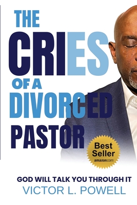 The Cries of A Divorced Pastor: God Will Talk You Through It Cover Image