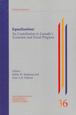 Equalization: Its Contribution to Canada,s Economic and Fiscal Progress (Queen’s Policy Studies Series #40)