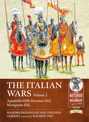 The Italian Wars: Volume 2 - Agnadello 1509, Ravenna 1512, Marignano 1515 By Massimo Predonzani, Vincenzo Alberici, Rachele Tiso (Translator) Cover Image