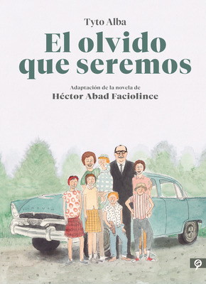 Cover for El olvido que seremos (novela gráfica) / Memories of My Father. Graphic Novel