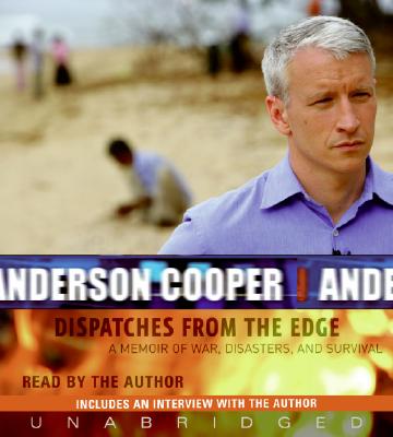 Dispatches from the Edge CD: A Memoir of War, Disasters, and Survival By Anderson Cooper, Anderson Cooper (Read by) Cover Image