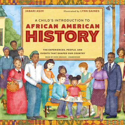 A Child's Introduction to African American History Lib/E: The Experiences, People, and Events That Shaped Our Country By Jabari Asim, Dion Graham (Read by) Cover Image