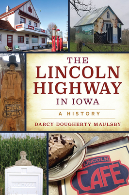 The Lincoln Highway in Iowa: A History (Transportation) By Darcy Dougherty Maulsby Cover Image