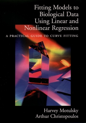 Fitting Models to Biological Data Using Linear and Nonlinear Regression: A Practical Guide to Curve Fitting By Harvey Motulsky, Arthur Christopoulos Cover Image