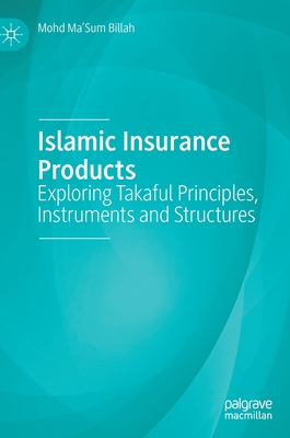 Islamic Insurance Products: Exploring Takaful Principles, Instruments and Structures By Mohd Ma'sum Billah Cover Image