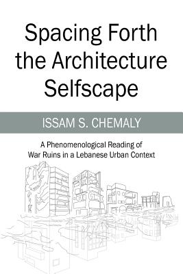Spacing Forth the Architecture Selfscape: A Phenomenological Reading of War Ruins in a Lebanese Urban Context Cover Image