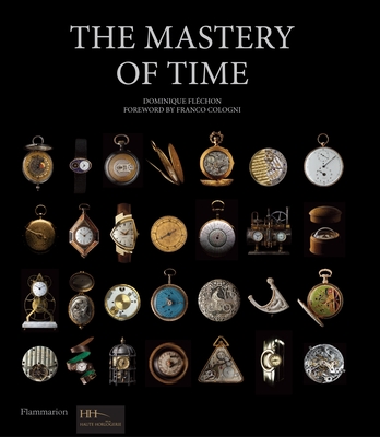 The Mastery of Time: A History of Timekeeping, from the Sundial to the Wristwatch: Discoveries, Inventions, and Advances in Master Watchmaking Cover Image