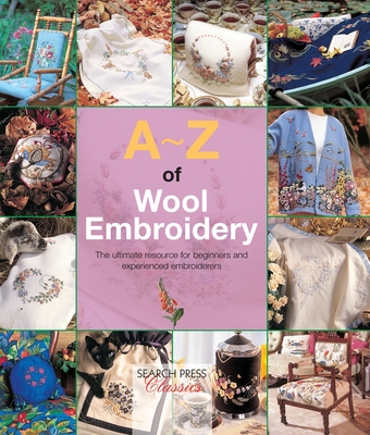 A-Z of Wool Embroidery: The ultimate resource for beginners and experienced embroiderers (A-Z of Needlecraft) Cover Image