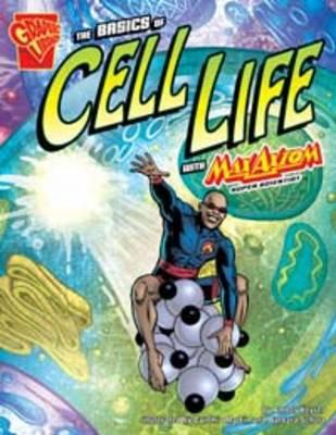 The Basics of Cell Life. Amber Keyser (Graphic Library: Graphic Science)