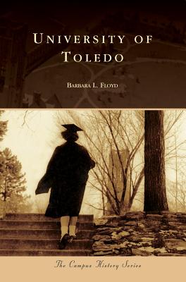 University of Toledo (Campus History) By Barbara L. Floyd Cover Image
