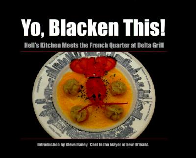Yo, Blacken This!: Hell's Kitchen Meets the French Quarter at the Delta Grill (Game & Fish Mastery Library) By Mary Beth Roberts, Steve Daney (Foreword by) Cover Image