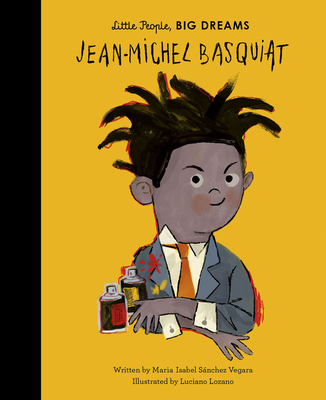 Jean-Michel Basquiat (Little People, BIG DREAMS) By Maria Isabel Sanchez Vegara, Luciano Lozano (Illustrator) Cover Image