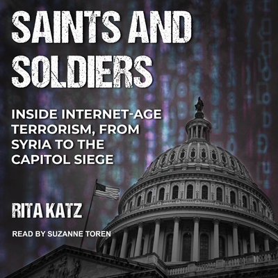 Saints and Soldiers: Inside Internet-Age Terrorism, from Syria to the Capitol Siege Cover Image