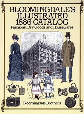 Bloomingdale's Illustrated 1886 Catalog By Bloomingdale Brothers Cover Image
