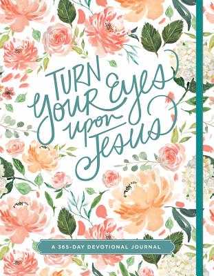 Turn Your Eyes Upon Jesus (365-Day Devotionals) By Ellie Claire Cover Image