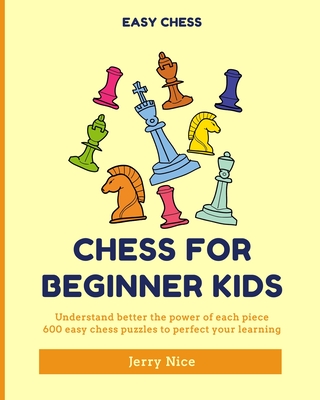 Chess for Beginner Kids: Understand BETTER each piece, 600 easy chess puzzles to perfect your learning