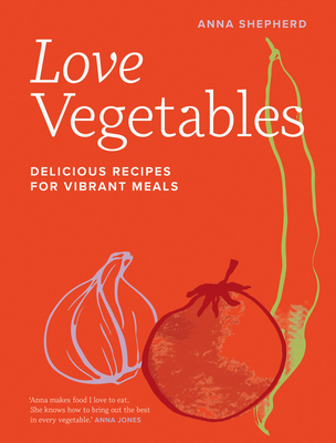 Love Vegetables: Delicious Recipes for Vibrant Meals Cover Image