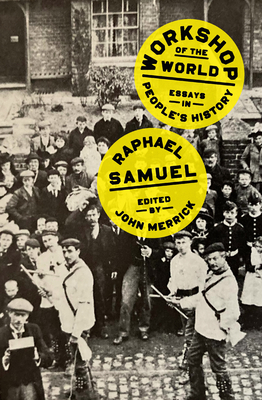 Workshop of the World By Raphael Samuel, John Merrick (Editor) Cover Image