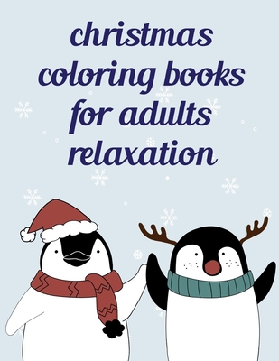 Christmas Coloring Books For Adults Relaxation: Coloring pages, Chrismas Coloring Book for adults relaxation to Relief Stress Cover Image