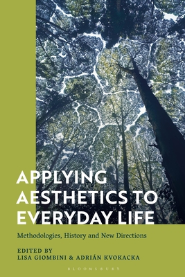Applying Aesthetics to Everyday Life: Methodologies, History and New Directions Cover Image