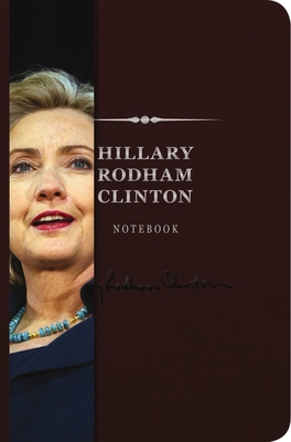 The Hillary Rodham Clinton Signature Notebook: An Inspiring Notebook for Curious Minds (The Signature Notebook Series #8)