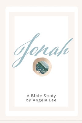 Jonah: God's Steadfast Love Endures (Angela K Lee Bible Studies)