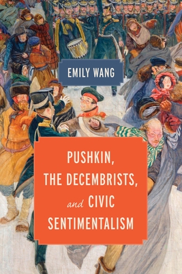 Pushkin, the Decembrists, and Civic Sentimentalism (Publications of the Wisconsin Center for Pushkin Studies) Cover Image