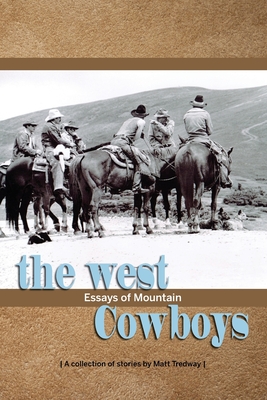 The West; essays of Mountain Cowboys By Matthew R. Tredway Cover Image