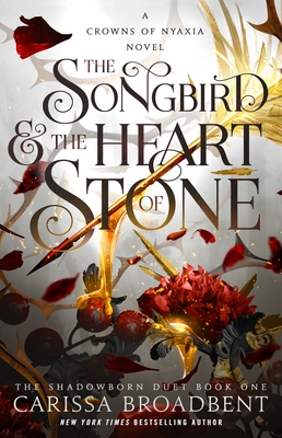 The Songbird & the Heart of Stone: The Shadowborn Duet, Book One (Crowns of Nyaxia #3) By Carissa Broadbent Cover Image