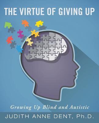 The Virtue of Giving Up: Growing Up Blind and Autistic Cover Image